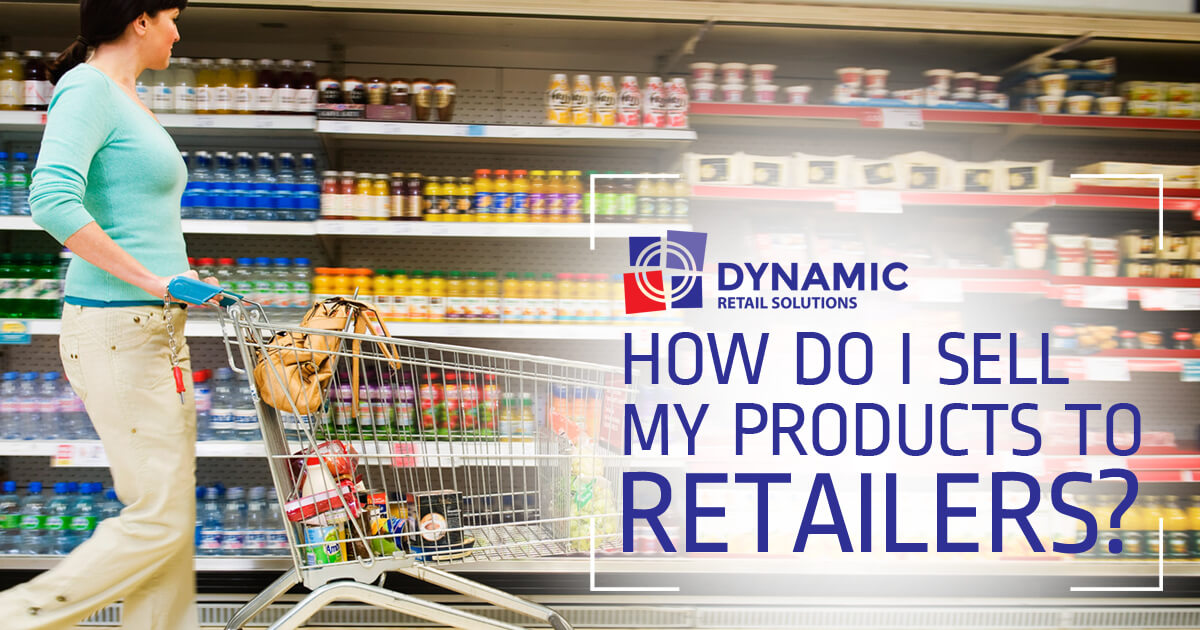 How Do I Sell My Products To Retailers Dynamic Retail Solutions how-do-i-sell-my-products-to-retailers-dynamic-retail-solutions