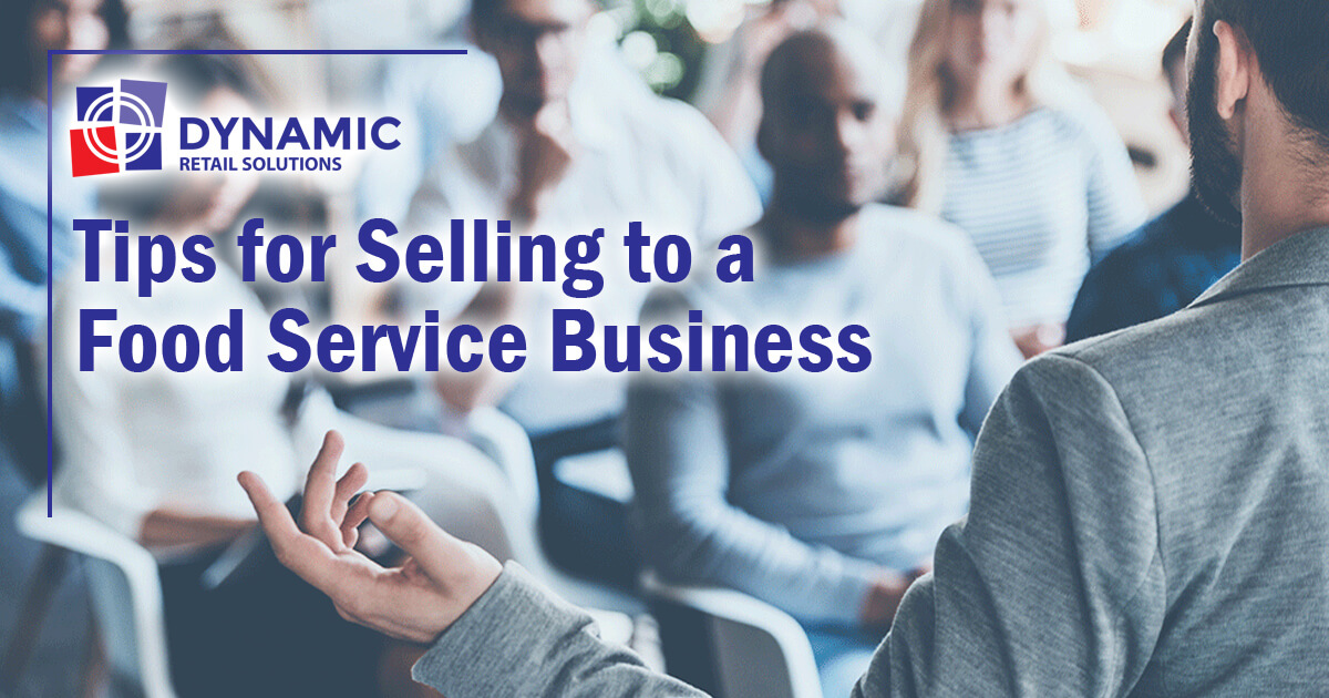 Tips for Selling a Food to the Services Business Dynamic Retail Solutions
