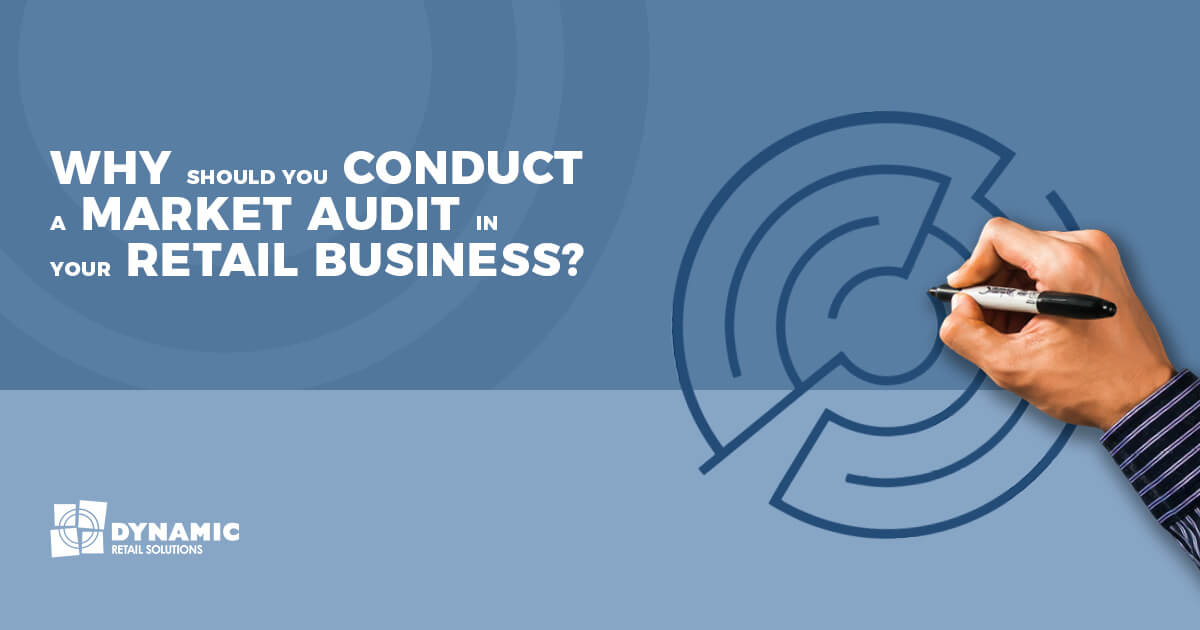 Why Should You Conduct a Market Audit in Your Retail Business?