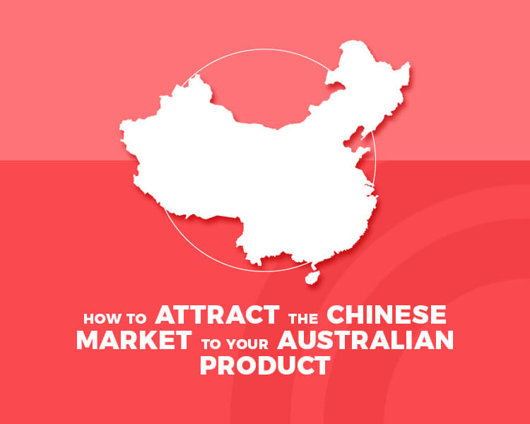 How to Attract the Chinese Market to Your Australian Product